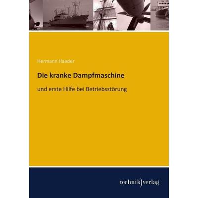 Die kranke Dampfmaschine, Taschenbuch von Hermann Haeder, Technikverlag, 978-3-944351-32-2