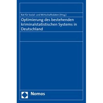 Optimierung des bestehenden kriminalstatistischen Systems in Deutschland, Taschenbuch von , Nomos, 978-3-8329-4793-4