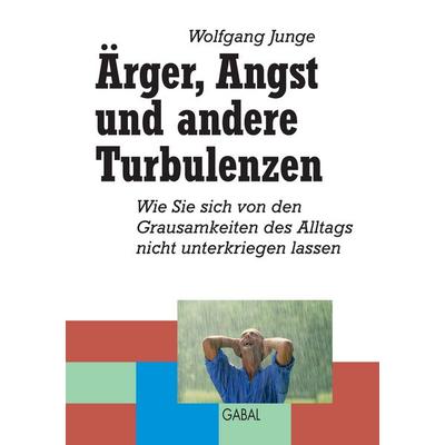 Ärger, Angst und andere Turbulenzen, Taschenbuch von Wolgang H.C. Junge, BoD – Books on Demand, 978-3-7357-2625-4