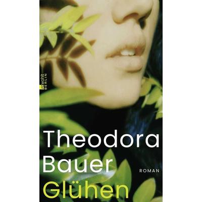Glühen, Gebundene Ausgabe von Theodora Bauer, Rowohlt Berlin, 978-3-7371-0202-5