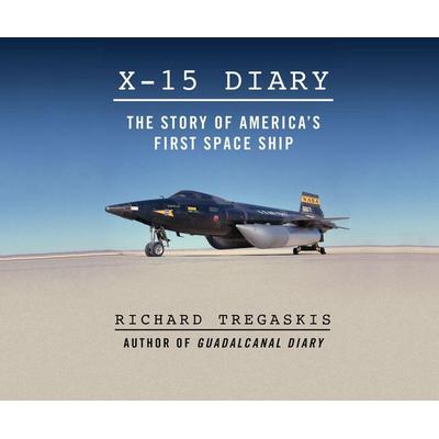 X-15 Diary: The Story of America's First Spaceship - Richard Tregaskis, CD, 9781520048611