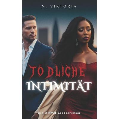 Tödliche Intimität, Taschenbuch von N. Viktoria, Independently Published