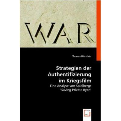 W¿rstlein, T: Strategien der Authentifizierung im Kriegsfilm, Taschenbuch von Thomas Würstlein, VDM, 978-3-8364-8514-2