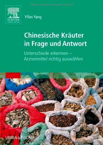 Yifan Yang - Chinesische Kräuter in Frage und Antwort: Unterschiede erkennen - Arzneimittel richtig auswählen - Preis vom 09.10.2026 07:28:09 h