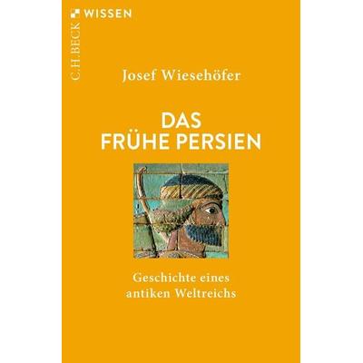 Das frühe Persien, Taschenbuch von Josef Wiesehöfer, C.H. Beck, 978-3-406-78268-8