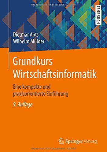 Dietmar Abts - Grundkurs Wirtschaftsinformatik: Eine kompakte und praxisorientierte Einführung - Preis vom 09.10.2026 07:28:09 h
