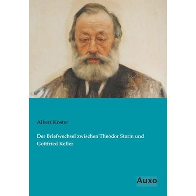 Der Briefwechsel zwischen Theodor Storm und Gottfried Keller, Taschenbuch von Albert Köster, Auxo, 978-3-95622-325-9