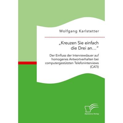 'Kreuzen Sie einfach die Drei an...': Der Einfluss der Interviewdauer auf homogenes Antwortverhalten bei computergestützten Telefoninterviews (CATI),