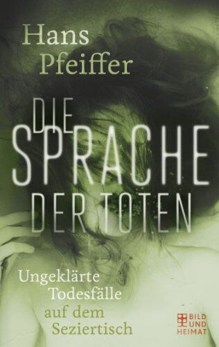 Hans Pfeiffer - Die Sprache der Toten: Ungeklärte Todesfälle auf dem Seziertisch - Preis vom 30.09.2026 09:01:18 h