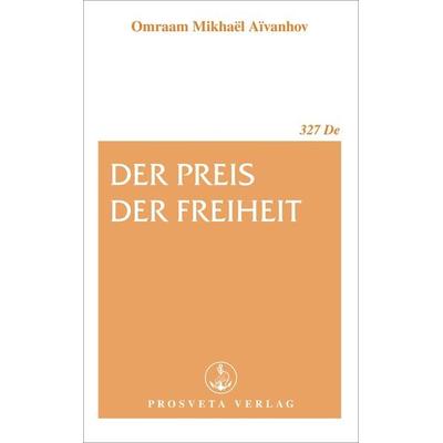 Der Preis der Freiheit, Taschenbuch von Omraam Mikhael Aivanhov, Prosveta Deutschland, 978-3-89515-127-9