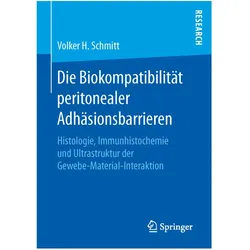 Die Biokompatibilität peritonealer Adhäsionsbarrieren, Fachbücher von Volker H. Schmitt