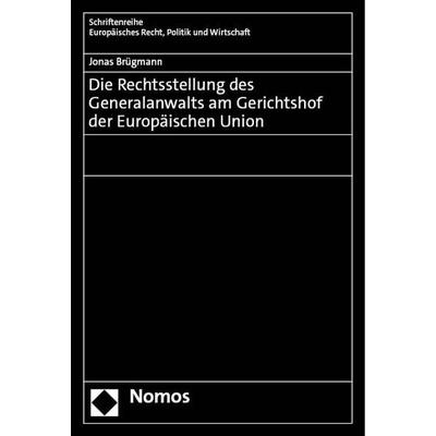 Die Rechtsstellung des Generalanwalts am Gerichtshof der Europäischen Union, Gebundene Ausgabe von Jonas Brügmann, Nomos, 978-3-7560-1456-9