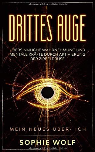 Sophie Wolf - Drittes Auge: Übersinnliche Wahrnehmung und mentale Kräfte durch Aktivierung der Zirbeldrüse. Mein neues Über- Ich. - Preis vom 09.10.2026 07:28:09 h