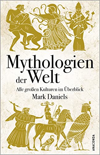Mark Daniels - Mythologien der Welt. Alle großen Kulturen im Überblick - Preis vom 18.10.2026 19:22:15 h