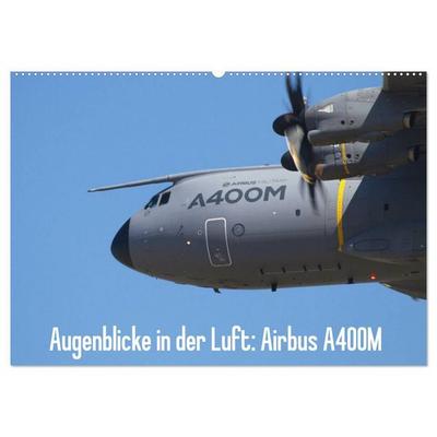 Augenblicke in der Luft: Airbus A400M (Wandkalender 2027 DIN A2 quer), CALVENDO Monatskalender