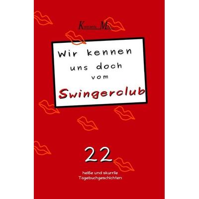 Wir kennen uns doch vom Swingerclub, Taschenbuch von Konstanze Maii, Epubli, 978-3-8197-1951-6