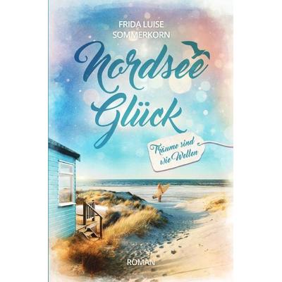 Nordseeglück / Träume sind wie Wellen, Taschenbuch von Frida Luise Sommerkorn, Epubli, 978-3-7529-9837-5