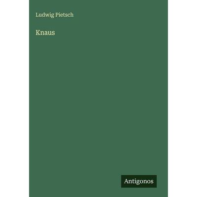 Knaus, Gebundene Ausgabe von Ludwig Pietsch, Antigonos Verlag, 978-3-563-96711-9