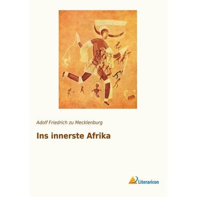 Ins innerste Afrika, Taschenbuch von Adolf Friedrich zu Mecklenburg, Literaricon, 978-3-95697-963-7