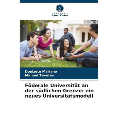 Föderale Universität an der südlichen Grenze: ein neues Universitätsmodell, Taschenbuch von Donizete Mariano,Manuel Tavares, Verlag Unser Wissen,