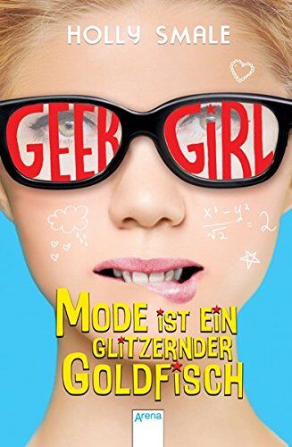 Holly Smale - Geek Girl (1). Mode ist ein glitzernder Goldfisch - Preis vom 09.10.2026 07:28:09 h