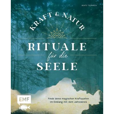 Kraft- und Natur-Rituale für die Seele, Gebundene Ausgabe von Beate Tschirch, Edition Michael Fischer / EMF Verlag, 978-3-7459-1340-8