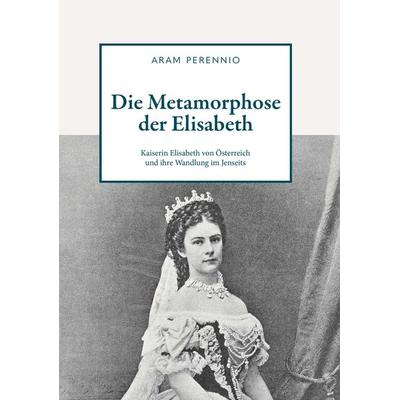 Die Metamorphose der Elisabeth, Taschenbuch von Aram Perennio, Buchschmiede, 978-3-99139-475-4