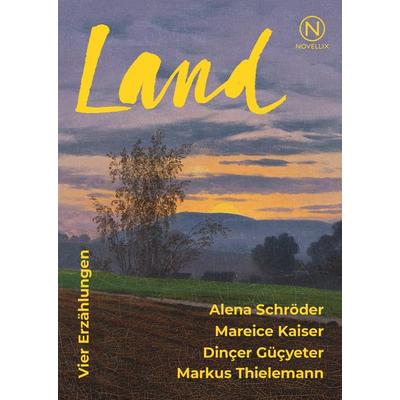 Land, Taschenbuch von Alena Schröder,Mareice Kaiser,Dinçer Güçyeter,Markus Thielemann, Novellix