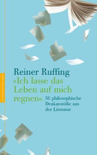 Reiner Ruffing - "Ich lasse das Leben auf mich regnen": 50 philosophische Denkanstöße aus der Literatur - Preis vom 01.10.2026 17:08:56 h