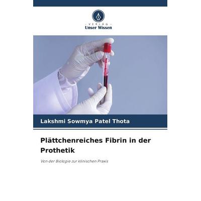 Plättchenreiches Fibrin in der Prothetik, Taschenbuch von Lakshmi Sowmya Patel Thota, Verlag Unser Wissen, 978-620-9-71367-5