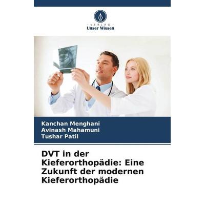 DVT in der Kieferorthopädie: Eine Zukunft der modernen Kieferorthopädie, Taschenbuch von Kanchan Menghani,Avinash Mahamuni,Tushar Patil, Verlag Unser