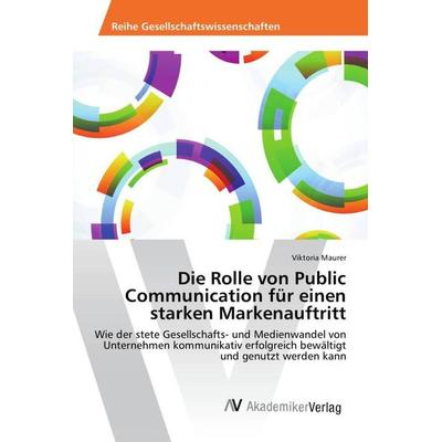 Die Rolle von Public Communication für einen starken Markenauftritt, Taschenbuch von Viktoria Maurer, AV Akademikerverlag, 978-620-2-21079-9