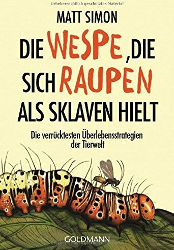 Matt Simon - Die Wespe, die sich Raupen als Sklaven hielt: Die verrücktesten Überlebensstrategien der Tierwelt - Preis vom 12.10.2026 11:37:12 h