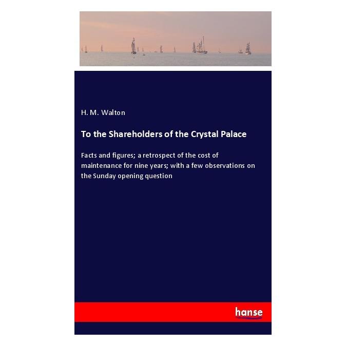 Hansebooks To the Shareholders of the Crystal Palace (Softcover, H M Walton) (56125131)