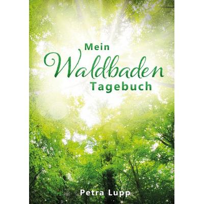 Mein Waldbaden Tagebuch, Gebundene Ausgabe von Petra Lupp, Tredition, 978-3-347-77160-4
