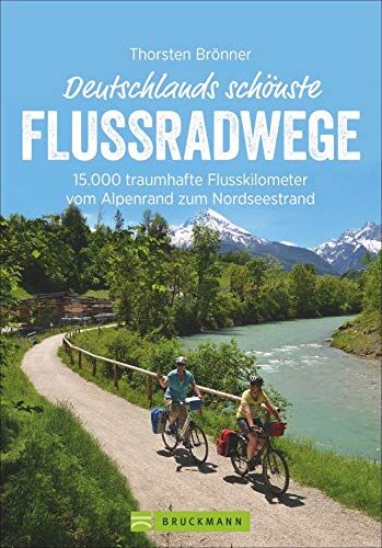 Thorsten Brönner - Bruckmann Radführer: Deutschlands schönste Flussradwege. 15.000 traumhafte Flusskilometer vom Alpenrand zum Nordseestrand. Mit vielen Infos, Höhenprofilen und Tipps zu den Fahrradtouren. - Preis vom 17.10.2026 19:25:27 h