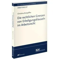Die rechtlichen Grenzen von Erledigungsklauseln im Arbeitsrecht, Fachbücher von Christina Knoepffler
