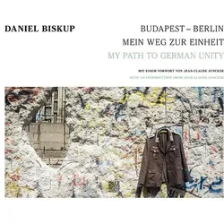 Budapest - Berlin: Mein Weg zur Einheit, Fachbücher von Daniel Biskup