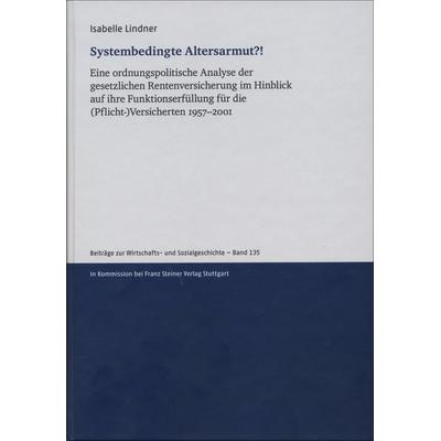 Systembedingte Altersarmut?!, Gebundene Ausgabe von Isabelle Lindner, Franz Steiner Verlag, 978-3-515-12814-8