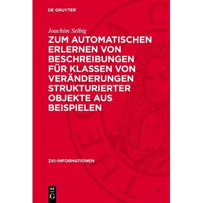 Zum automatischen Erlernen von Beschreibungen für Klassen von Veränderungen strukturierter Objekte aus Beispielen, Gebundene Ausgabe von Joachim