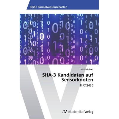 SHA-3 Kandidaten auf Sensorknoten, Taschenbuch von Michael Gratl, AV Akademikerverlag, 978-3-639-46213-5