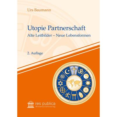 Utopie Partnerschaft, Taschenbuch von Urs Baumann, Res publica Wissenschaftsverlag Ingo Naumann, 978-3-95968-029-5