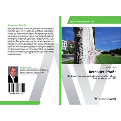 Bernauer Straße, Taschenbuch von Hendrik Schulz, AV Akademikerverlag, 978-3-639-64370-1