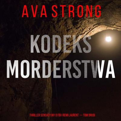 Kodeks morderstwa (Thriller sensacyjny o FBI i Remi Laurent — Tom drugi) - Ava Strong, Audio, 9798261477495