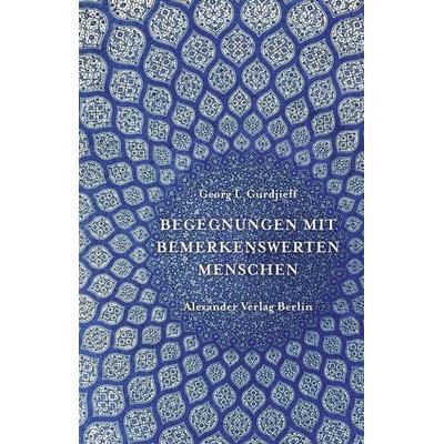 Begegnungen mit bemerkenswerten Menschen, Taschenbuch von Georg Iwanowitsch Gurdjieff, Alexander, 978-3-89581-310-8