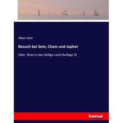 Besuch bei Sem, Cham und Japhet, Taschenbuch von Alban Stolz, Hansebooks, 978-3-7447-0006-1
