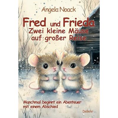 Fred und Frieda - Zwei kleine Mäuse auf großer Reise - Manchmal beginnt ein Abenteuer mit einem Abschied, Taschenbuch von Angela Noack, Verlag DeBehr,