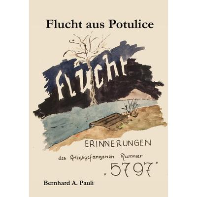 Flucht aus Potulice, Taschenbuch von Bernhard A. Pauli, BoD – Books on Demand, 978-3-7534-7921-7