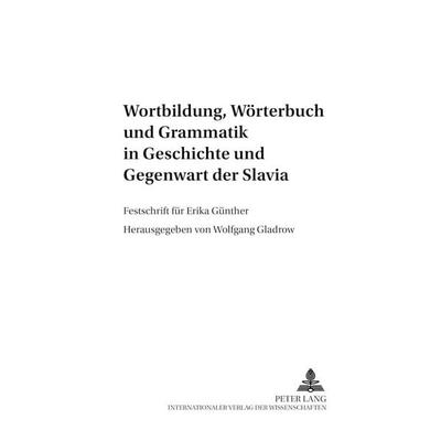 Wortbildung, Wörterbuch und Grammatik in Geschichte und Gegenwart der Slavia, Taschenbuch von , Peter Lang GmbH, Internationaler Verlag der