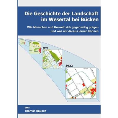 Die Geschichte der Landschaft im Wesertal bei Bücken., Taschenbuch von Thomas Kausch, BoD – Books on Demand, 978-3-7578-1657-5